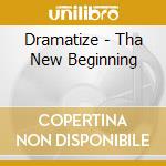 Dramatize - Tha New Beginning cd musicale di Dramatize