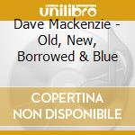 Dave Mackenzie - Old, New, Borrowed & Blue cd
