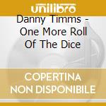 Danny Timms - One More Roll Of The Dice cd