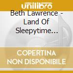 Beth Lawrence - Land Of Sleepytime Lullabies For The Heart And Soul cd