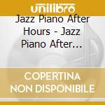 Jazz Piano After Hours - Jazz Piano After Hours cd