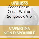 Cedar Chest - Cedar Walton Songbook V.6 cd musicale di CHEST CEDAR