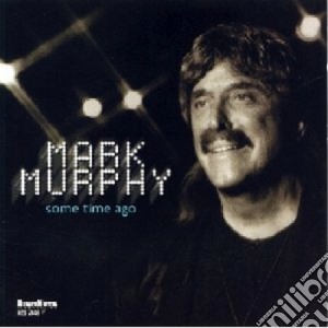 Mark Murphy - Some Time Ago cd musicale di Mark Murphy
