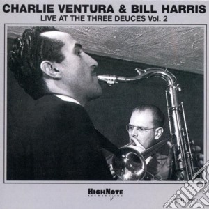 Charlie Ventura & Bill Harris - Live Three Deuces Vol.2 cd musicale di Charlie ventura & bi