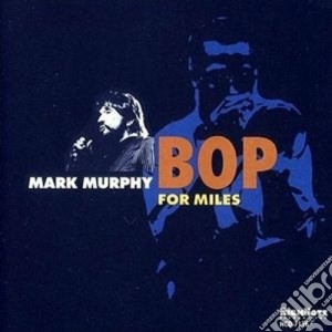Mark Murphy - Bop For Miles cd musicale di Mark Murphy