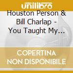 Houston Person & Bill Charlap - You Taught My Heart Sing cd
