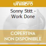Sonny Stitt - Work Done cd musicale di Sonny Stitt