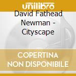 David Fathead Newman - Cityscape cd