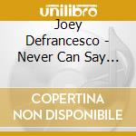 Joey Defrancesco - Never Can Say Goodbye cd