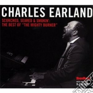Charles Earland - Scorched, Seared & Smokin (3 Cd) cd musicale di Charles earland (3 c