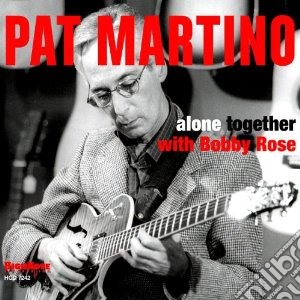 Pat Martino With Bobby Rose - Alone Together cd musicale di Pat martino with bob