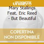 Mary Stallings Feat. Eric Reed - But Beautiful cd musicale di Mary stallings feat.