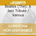 Beatles (The): A Jazz Tribute / Various cd
