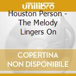 Houston Person - The Melody Lingers On cd musicale di Houston Person