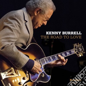 Kenny Burrell - The Road To Love cd musicale di Kenny Burrell