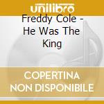 Freddy Cole - He Was The King cd musicale di Freddy Cole