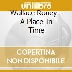 Wallace Roney - A Place In Time cd musicale di Wallace Roney