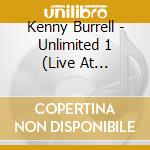 Kenny Burrell - Unlimited 1 (Live At Catalina's) cd musicale di Kenny Burrell