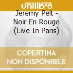 Jeremy Pelt - Noir En Rouge (Live In Paris) cd musicale di Jeremy Pelt