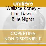 Wallace Roney - Blue Dawn - Blue Nights cd