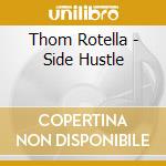 Thom Rotella - Side Hustle cd