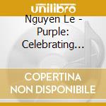 Nguyen Le - Purple: Celebrating Jimi Hendrix cd musicale di Nguyen Le