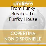 From Funky Breakes To Funfky House cd musicale di PRIME CUTS (IRMA)