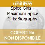 Spice Girls - Maximum Spice Girls:Biography cd