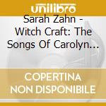 Sarah Zahn - Witch Craft: The Songs Of Carolyn Leigh cd