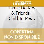 Jamie De Roy & Friends - Child In Me 2 cd