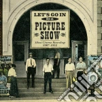 Let's Go In To A Picture Show: Silent Cinema Recordings 1907-1922 cd