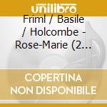 Friml / Basile / Holcombe - Rose-Marie (2 Cd) cd