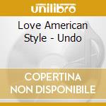 Love American Style - Undo cd