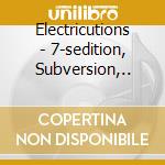 Electricutions - 7-sedition, Subversion,.. cd