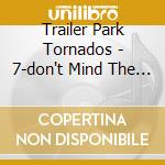 Trailer Park Tornados - 7-don't Mind The Maggots cd