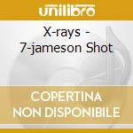 X-rays - 7-jameson Shot cd musicale di X