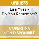 Lisa Yves - Do You Remember? cd musicale di Lisa Yves