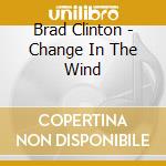 Brad Clinton - Change In The Wind cd