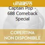 Captain Pop - 688 Comeback Special cd