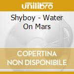 Shyboy - Water On Mars