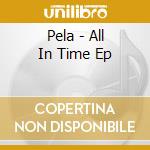 Pela - All In Time Ep cd