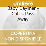 Baby Dayliner - Critics Pass Away cd