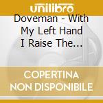 Doveman - With My Left Hand I Raise The Dead
