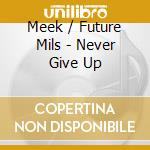 Meek / Future Mils - Never Give Up cd