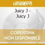 Juicy J - Juicy J cd musicale di Juicy J