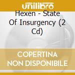 Hexen - State Of Insurgency (2 Cd) cd musicale
