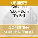 Guillotine A.D. - Born To Fall cd