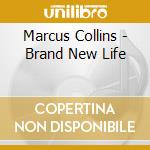 Marcus Collins - Brand New Life cd musicale