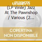 (LP Vinile) Jazz At The Pawnshop / Various (2 Lp) vinile