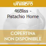 46Bliss - Pistachio Home cd